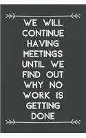 We Will Continue Having Meetings Until We Find Out Why No Work Is Getting Done
