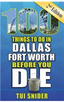 100 Things to Do in Dallas - Fort Worth Before You Die, 2nd Edition