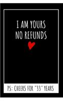 I Am Yours No Refunds Original Notebook: 33rd Wedding Anniversary Gifts For Him or Her, Blank Journal