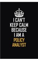 I Can't Keep Calm Because I Am A Policy Analyst: Motivational Career Pride Quote 6x9 Blank Lined Job Inspirational Notebook Journal