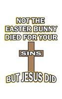 Not the easter bunny died for your sins but Jesus did: Tagebuch, Notizbuch, Notizheft - Geschenk-Idee für Christen zu Ostern - Dot Grid - A5 - 120 Seiten