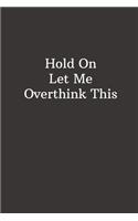 Hold On Let Me Overthink This