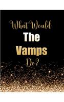 What Would The Vamps Do?