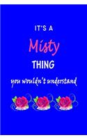 It's A Misty Thing You Wouldn't Understand: Misty First Name Personalized Journal 6x9 Notebook, Wide Ruled (Lined) blank pages Funny Cover for Girls and Women with Pink Name, Roses, on Blue