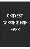 Okayest Garbage Man Ever: Lined Journal, 120 Pages, 6 x 9, Funny Garbage Man Gift Idea, Black Matte Finish (Okayest Garbage Man Ever Journal)