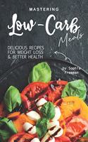 Mastering Low-Carb Meals: Delicious Recipes for Weight Loss Better Health