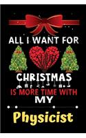 All I want for Christmas is more time with my Physicist: Christmas Gift for Physicist Lovers, Physicist Journal / Notebook / Diary / Thanksgiving & Christmas Gift