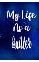 My Life as a Quilter: The perfect gift for the professional in your life - Funny 119 page lined journal!