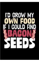 I'd Grow My Own Food If I Could Find Bacon Seeds: College Ruled Lined Writing Notebook Journal, 6x9, 120 Pages