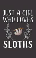 Just A Girl Who Loves Sloths: Funny Sloths Lovers Girl Women Gifts Lined Journal Notebook 6x9 120 Pages