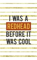 I Was A Redhead Before It Was Cool