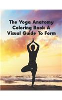 The Yoga Anatomy Coloring Book A Visual Guide To Form