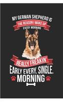 My German Shepherd is the reason I Wake Up Every Morning