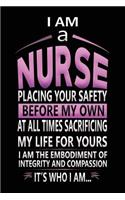 I Am a Nurse Placing Your Safety Before My Own at All Time Sacrificing My Life for Yours I Am the Embodiment of Integrity and Compassion It's Who I Am...