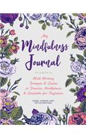 My Mindfulness Journal to Write In: With Writing Prompts & Quotes to Practice Mindfulness & Gratitude for Beginners