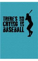 There's No Crying in Baseball: Great Motivational Journal for Baseball Players and Lovers.