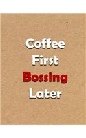 Coffee First Bossing Later: Boss Notebook