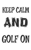 Keep Calm And Golf On: Funny Golfer Joke Sports Gift Notebook