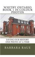 Whitby Ontario Book 1 in Colour Photos: Saving Our History One Photo at a Time