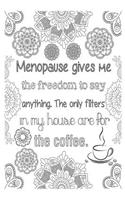 Menopause Gives Me the Freedom to Say Anything - The Only Filters in My House Are for the Coffee: 6x9 College Ruled Notebook, Funny Ruled Paper Composition Book - Unique Inspirational Menopausal Joke Book, Diary Journal for Friend or Family Member 