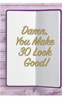 Damn, You Make 30 Look Good!: 6x9 Birthday Memory Book, Birthday Keepsake Journal Notebook for 80 Year Old Women, Appreciation Gift, Quote Journal or Diary for Friend, Family Mem
