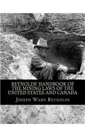 Reynolds' Handbook of the Mining Laws of the United States and Canada