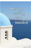 Don't Go Wasting Your Emotion
