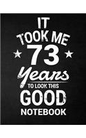 It Took Me 73 Years To Look This Good Notebook