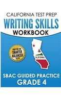 CALIFORNIA TEST PREP Writing Skills Workbook SBAC Guided Practice Grade 4: Preparation for the Smarter Balanced ELA Tests