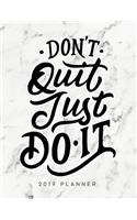 Don't Quit Just Do It: Weekly and Monthly Planner Calendar Organizer Agenda (January 2019 to December 2019) Inspirational White Marble