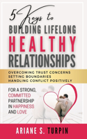 5 Keys to Building Lifelong Healthy Relationships