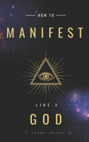 How To Manifest Like a God
