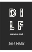 Dilf 2019 Diary: Diary I'd Like to Fill 2 Pages Per Week Planner (6x9 136 Pages A5)(25 Funny 2019 Diaries)