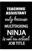 Teaching Assistant Only Because Multitasking Ninja Is Not an Actual Job Title