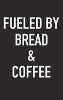 Fueled by Bread and Coffee: A 6x9 Inch Matte Softcover Journal Notebook with 120 Blank Lined Pages and a Funny Caffeine Powered Cover Slogan
