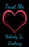 Trust Me Nobody Is Looking