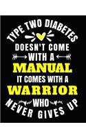 Type Two Diabetes Doesn't Come with a Manual It Comes with a Warrior Who Never Gives Up: Type Two Diabetes Awareness Gifts 8x10 Journal 100 Pages