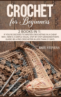 Crochet for Beginners: 2 Books in 1: If You've Decided to Master Crocheting in a Cheap Way, Here's a Simple Visual Step by Step Grandmother's Guide: Be a Pro Crocheter in 