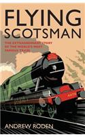 Flying Scotsman: The Extraordinary Story of the World's Most Famous Locomotive: The Extraordinary Story of the World's Most Famous Locomotive