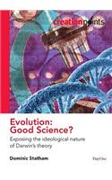 Evolution: Good Science?: Exposing the Ideological Nature of Darwin's Theory