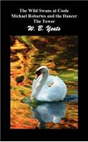 Wild Swans at Coole, Michael Robartes and the Dancer, the Tower (Three Collections of Yeats' Poems)