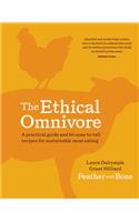 The Ethical Omnivore: A Practical Guide and 60 Nose-To-Tail Recipes for Sustainable Meat Eating