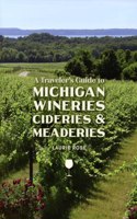 Traveler's Guide to Michigan Wineries, Cideries and Meaderies