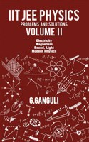 IIT JEE Physics Problems and Solutions Volume II : Electricity Magnetism Sound, Light Modern Physics