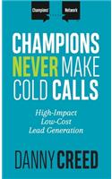 Champions Never Make Cold Calls