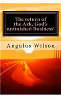 return of the Ark, God's unfinished Business!