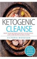 Ketogenic Cleanse: Reset Your Metabolism with 50 Delicious Low Carb Recipes & Meal Plans