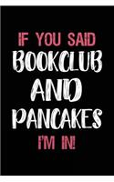 If You Said Bookclub and Pancakes I'm in: Book Lovers Lined Notebook
