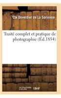 Traité Complet Et Pratique de Photographie