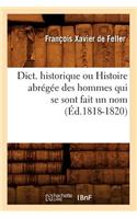 Dict. Historique Ou Histoire Abrégée Des Hommes Qui Se Sont Fait Un Nom (Éd.1818-1820)